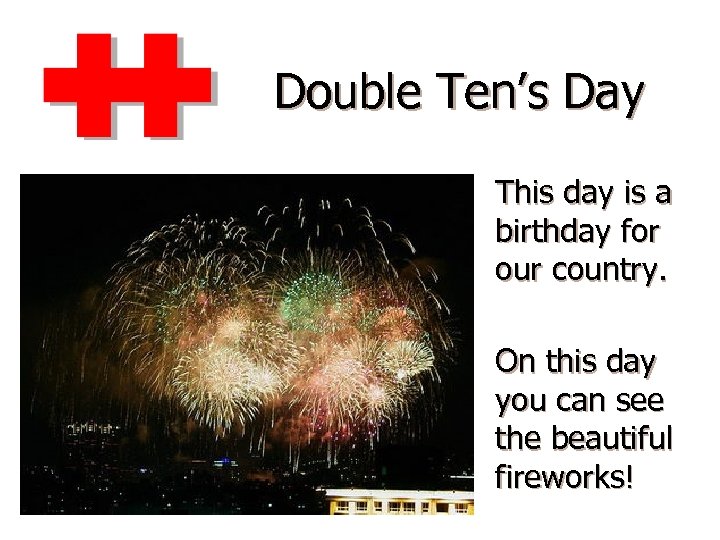 Double Ten’s Day This day is a birthday for our country. On this day