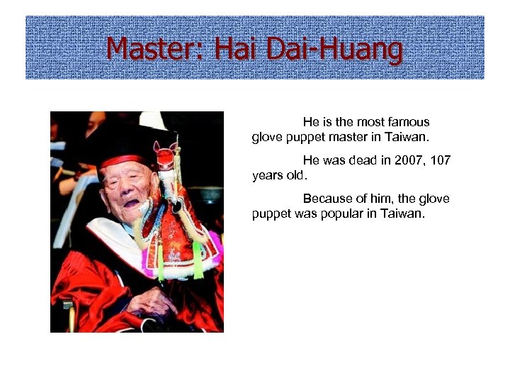 Master: Hai Dai-Huang He is the most famous glove puppet master in Taiwan. He