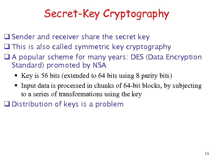 Secret-Key Cryptography q Sender and receiver share the secret key q This is also