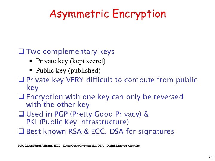 Asymmetric Encryption q Two complementary keys § Private key (kept secret) § Public key