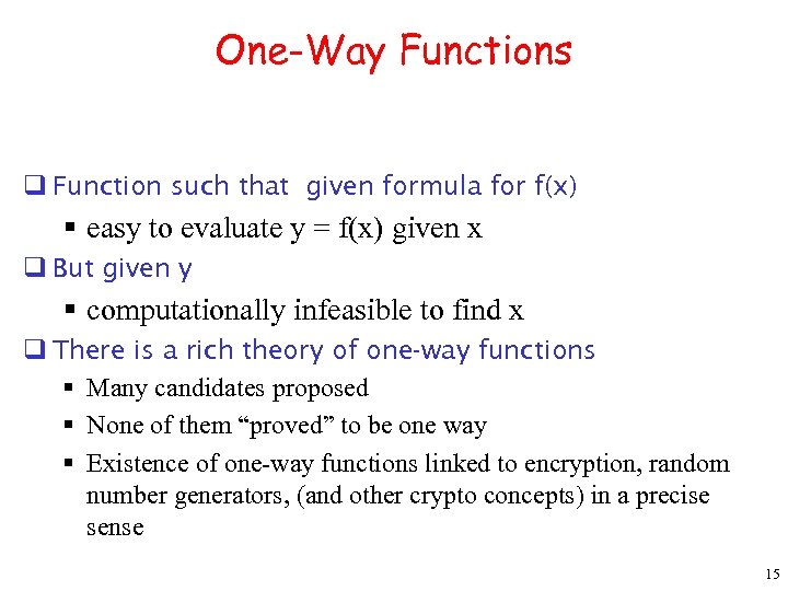 One-Way Functions q Function such that given formula for f(x) § easy to evaluate