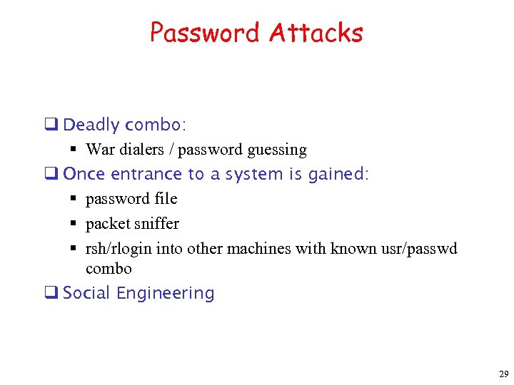 Password Attacks q Deadly combo: § War dialers / password guessing q Once entrance