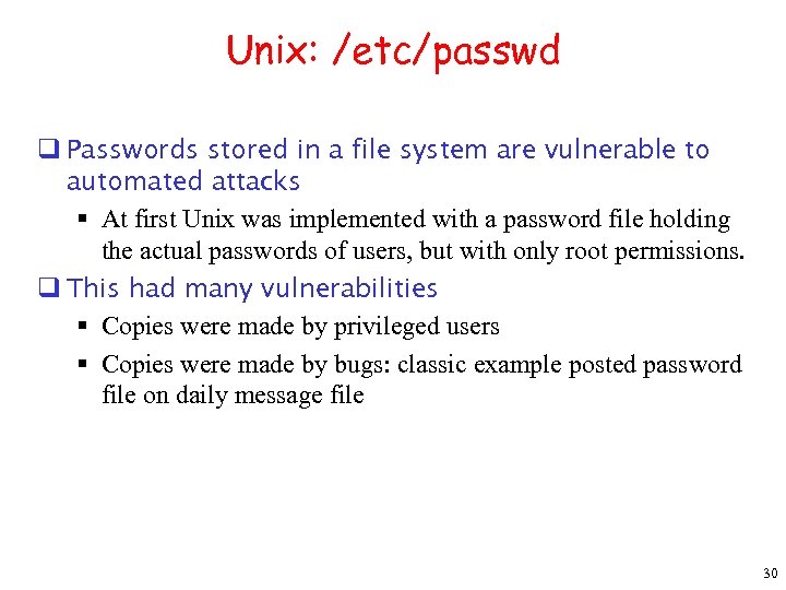 Unix: /etc/passwd q Passwords stored in a file system are vulnerable to automated attacks