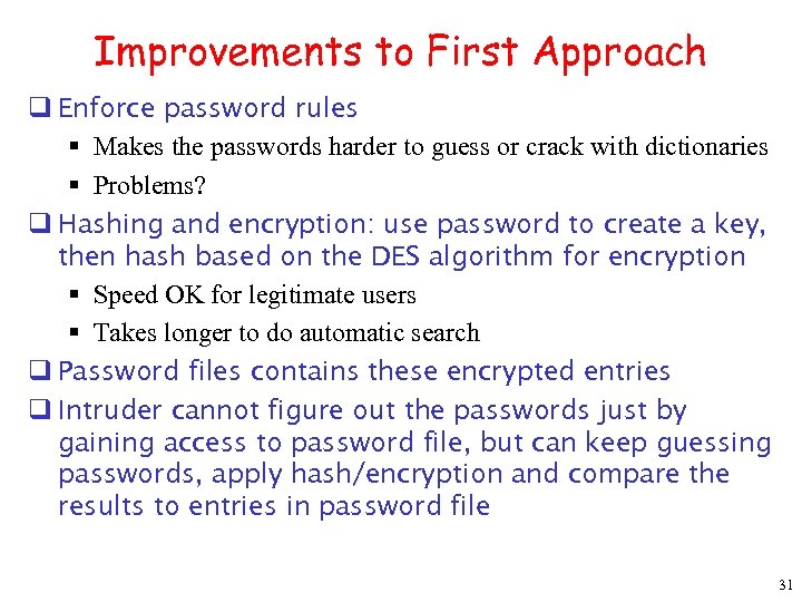 Improvements to First Approach q Enforce password rules § Makes the passwords harder to