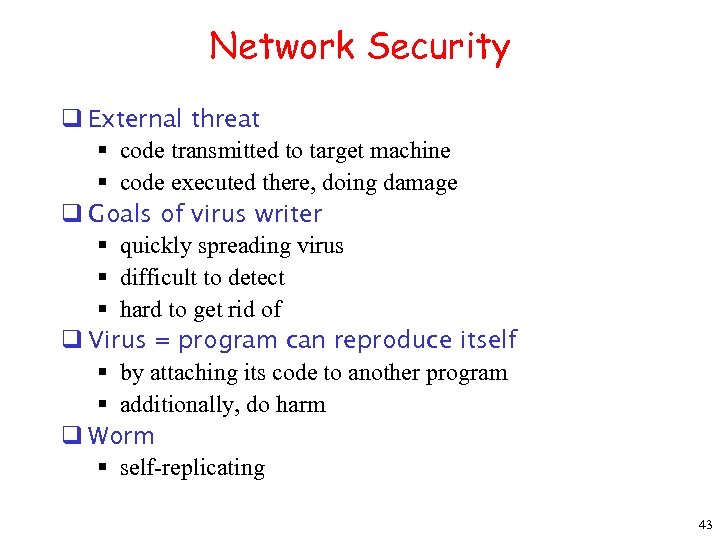 Network Security q External threat § code transmitted to target machine § code executed