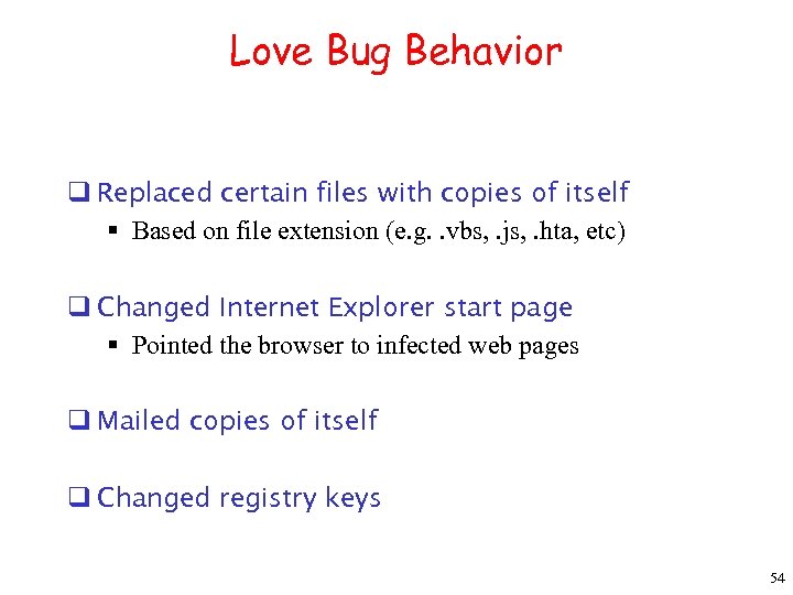Love Bug Behavior q Replaced certain files with copies of itself § Based on