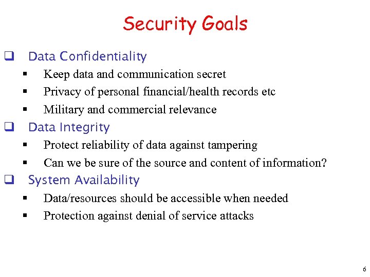 Security Goals Data Confidentiality § Keep data and communication secret § Privacy of personal