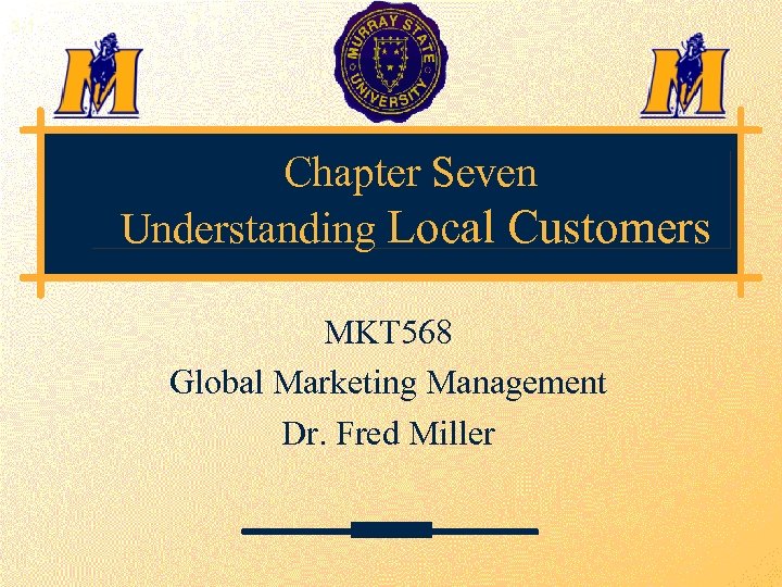 3 -1 Chapter Seven Understanding Local Customers MKT 568 Global Marketing Management Dr. Fred