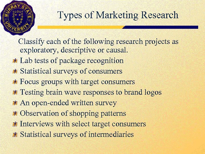 Types of Marketing Research Classify each of the following research projects as exploratory, descriptive