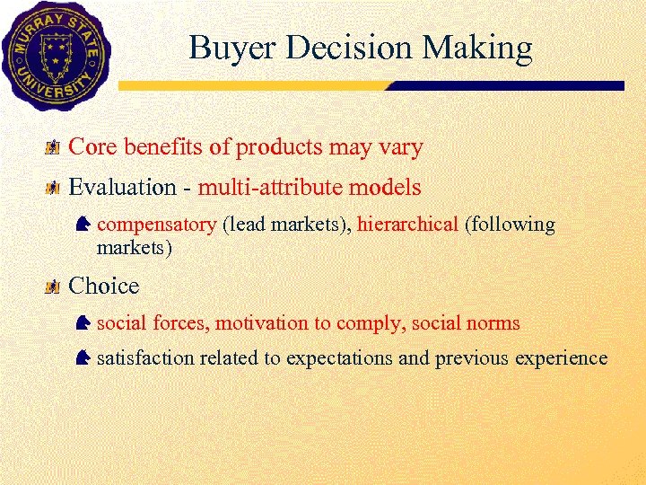 Buyer Decision Making Core benefits of products may vary Evaluation - multi-attribute models compensatory