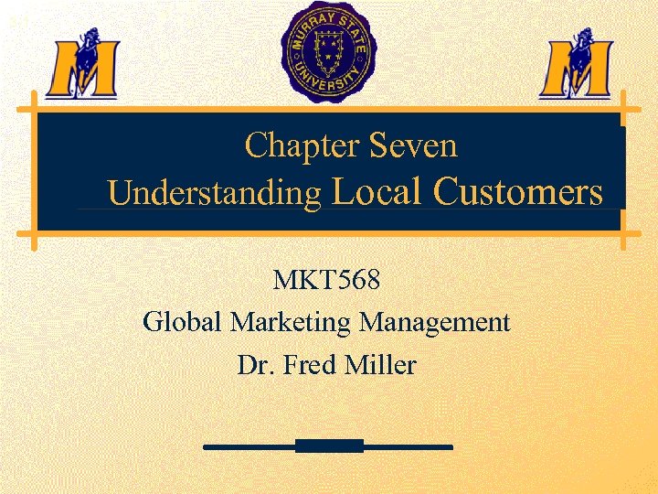 3 -1 Chapter Seven Understanding Local Customers MKT 568 Global Marketing Management Dr. Fred