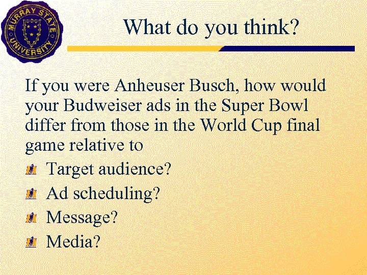 What do you think? If you were Anheuser Busch, how would your Budweiser ads