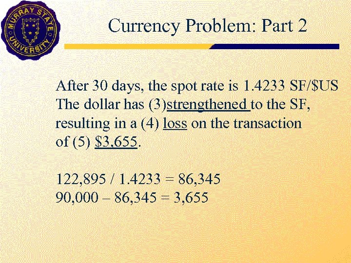 Currency Problem: Part 2 After 30 days, the spot rate is 1. 4233 SF/$US