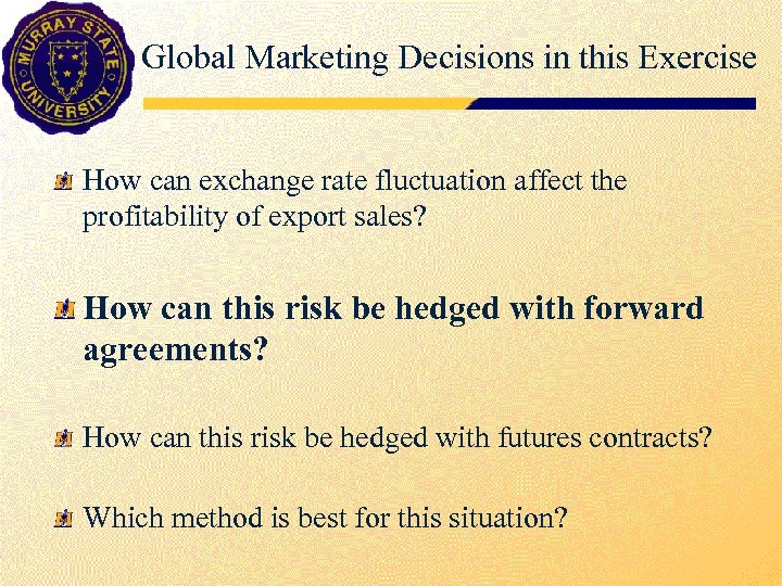 Global Marketing Decisions in this Exercise How can exchange rate fluctuation affect the profitability