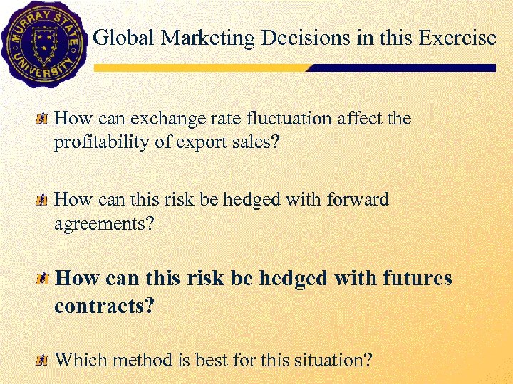 Global Marketing Decisions in this Exercise How can exchange rate fluctuation affect the profitability