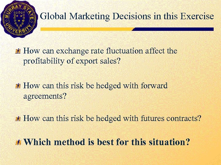 Global Marketing Decisions in this Exercise How can exchange rate fluctuation affect the profitability