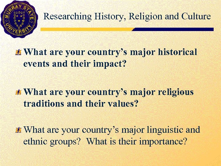 Researching History, Religion and Culture What are your country’s major historical events and their