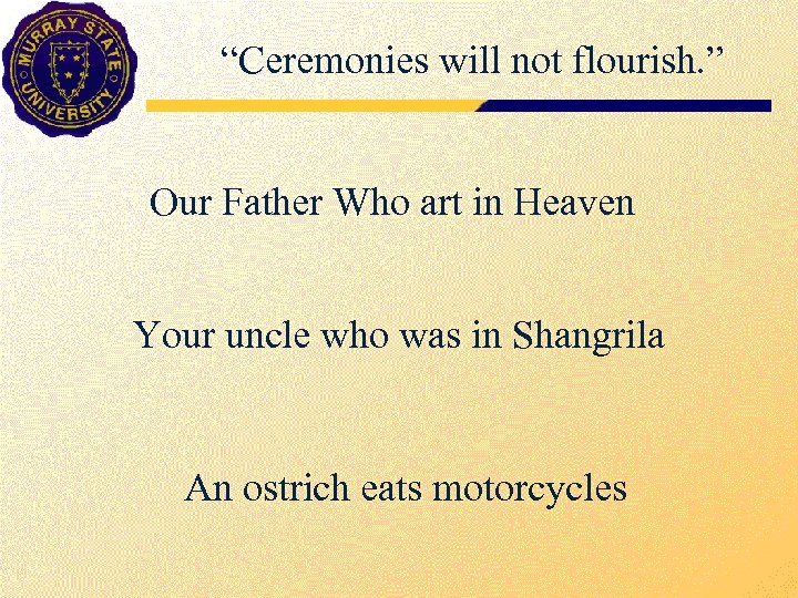 “Ceremonies will not flourish. ” Our Father Who art in Heaven Your uncle who