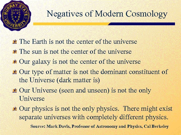 Negatives of Modern Cosmology The Earth is not the center of the universe The