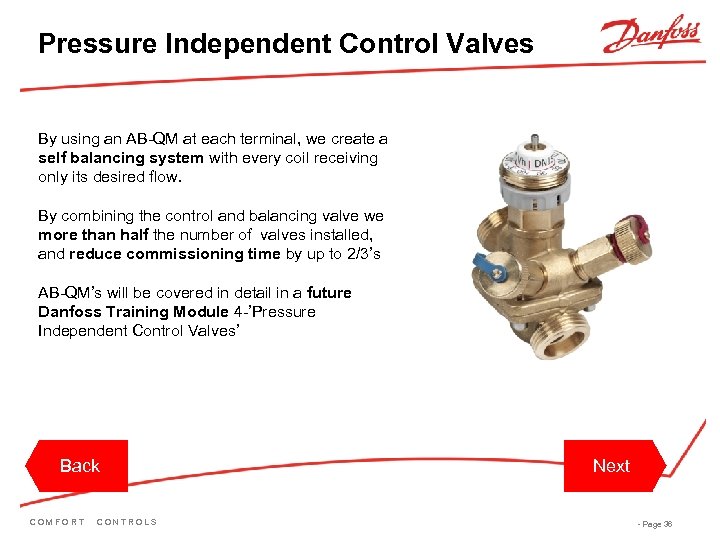 Pressure Independent Control Valves By using an AB-QM at each terminal, we create a