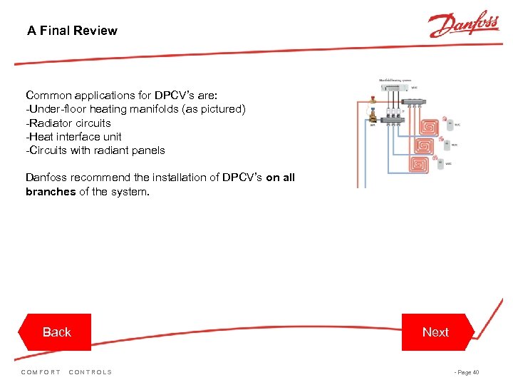 A Final Review Common applications for DPCV’s are: -Under-floor heating manifolds (as pictured) -Radiator