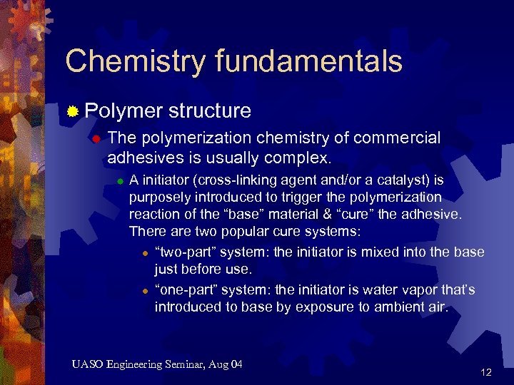 Chemistry fundamentals ® Polymer structure ® The polymerization chemistry of commercial adhesives is usually
