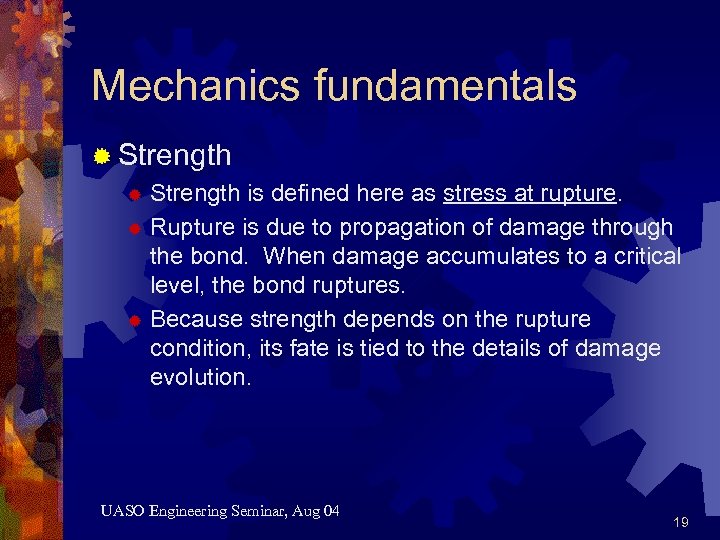 Mechanics fundamentals ® Strength is defined here as stress at rupture. ® Rupture is