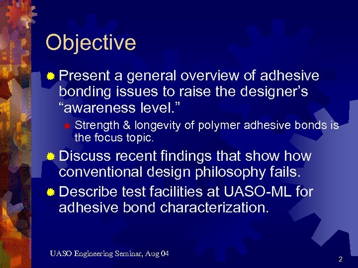 Objective ® Present a general overview of adhesive bonding issues to raise the designer’s