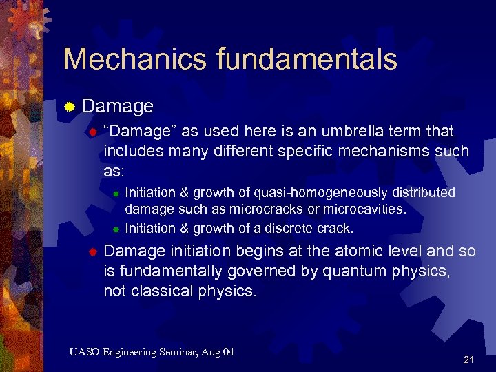 Mechanics fundamentals ® Damage ® “Damage” as used here is an umbrella term that