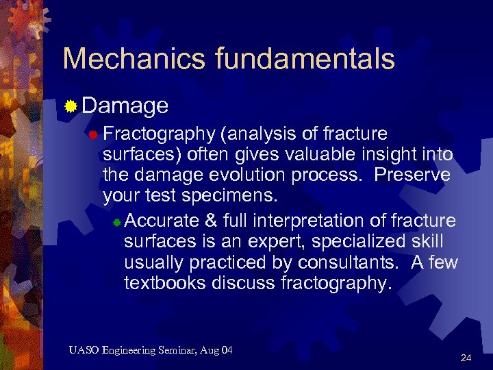 Mechanics fundamentals ® Damage ® Fractography (analysis of fracture surfaces) often gives valuable insight