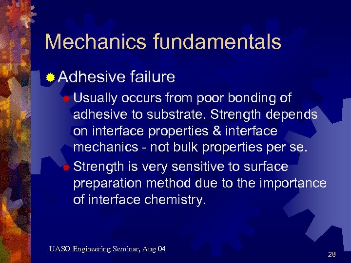 Mechanics fundamentals ® Adhesive failure ® Usually occurs from poor bonding of adhesive to