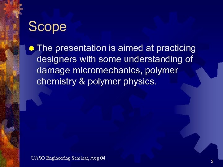 Scope ® The presentation is aimed at practicing designers with some understanding of damage