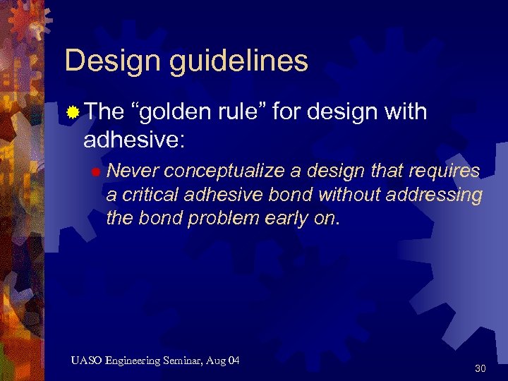 Design guidelines ® The “golden rule” for design with adhesive: ® Never conceptualize a