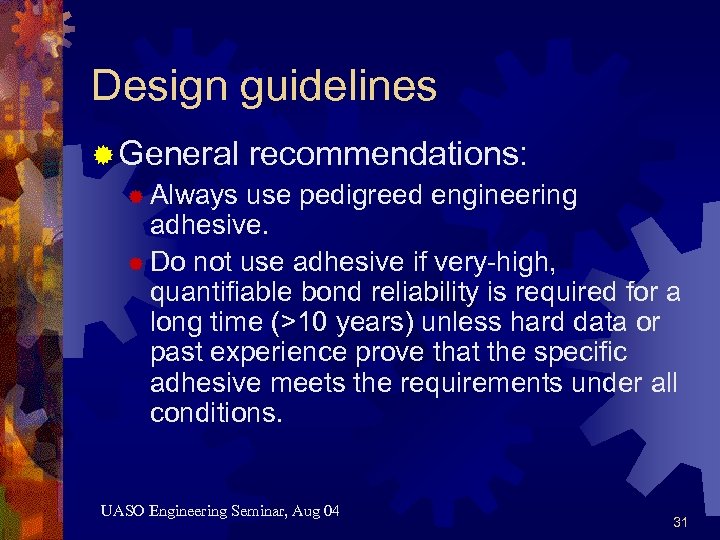 Design guidelines ® General recommendations: ® Always use pedigreed engineering adhesive. ® Do not