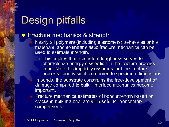 Design pitfalls ® Fracture mechanics & strength ® ® ® Nearly all polymers (including