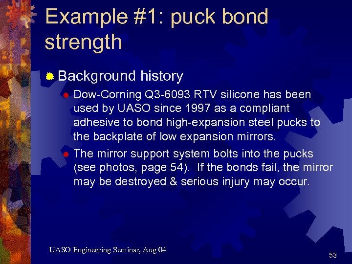 Example #1: puck bond strength ® Background history ® Dow-Corning Q 3 -6093 RTV