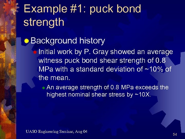Example #1: puck bond strength ® Background history ® Initial work by P. Gray