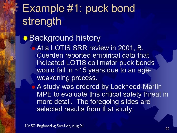 Example #1: puck bond strength ® Background history ® At a LOTIS SRR review