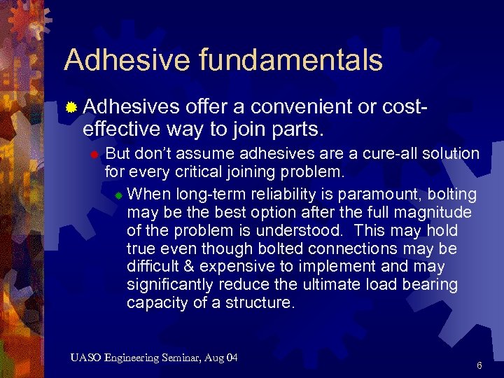Adhesive fundamentals ® Adhesives offer a convenient or costeffective way to join parts. ®