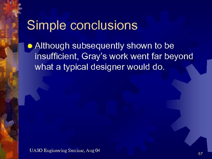 Simple conclusions ® Although subsequently shown to be insufficient, Gray’s work went far beyond