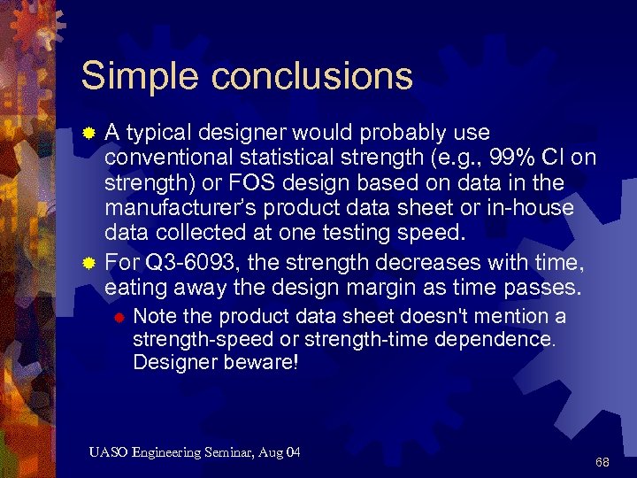 Simple conclusions A typical designer would probably use conventional statistical strength (e. g. ,