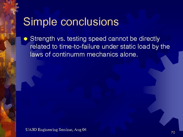 Simple conclusions ® Strength vs. testing speed cannot be directly related to time-to-failure under