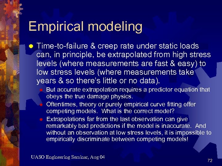 Empirical modeling ® Time-to-failure & creep rate under static loads can, in principle, be