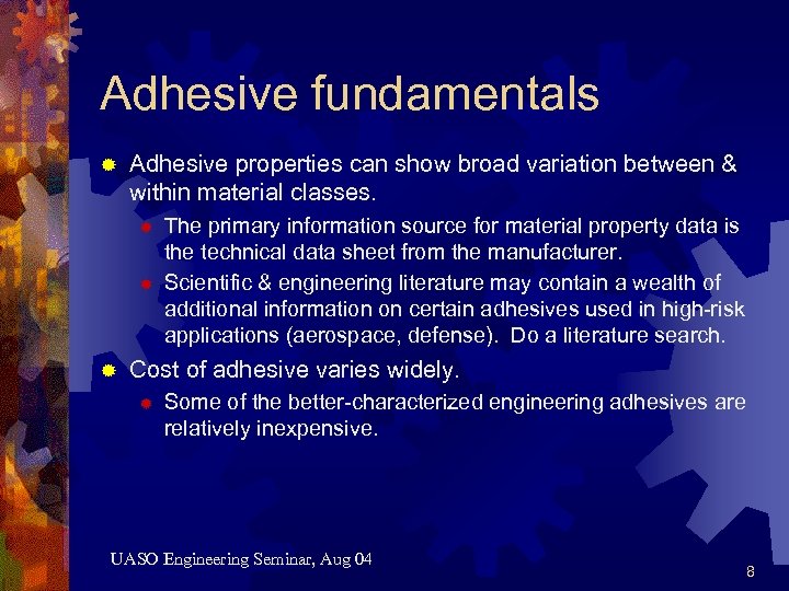 Adhesive fundamentals ® Adhesive properties can show broad variation between & within material classes.