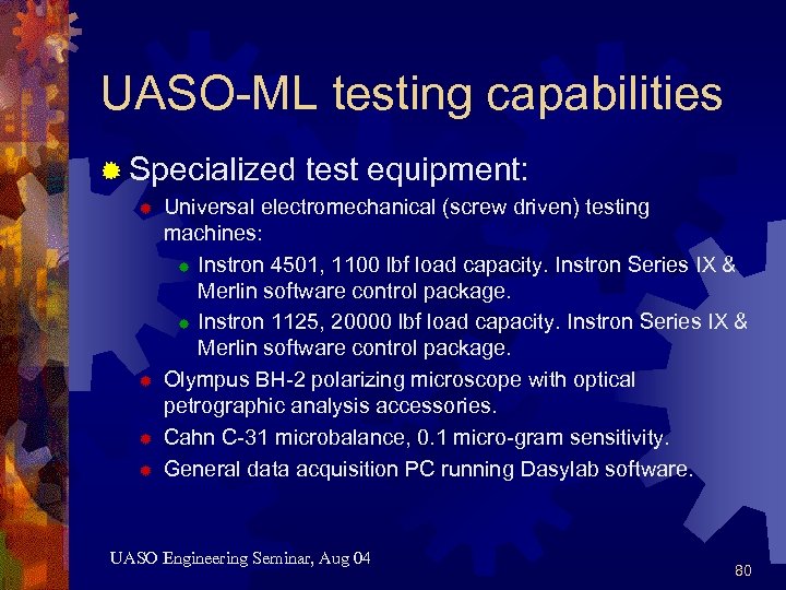UASO-ML testing capabilities ® Specialized ® ® test equipment: Universal electromechanical (screw driven) testing