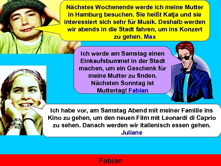 Nächstes Wochenende werde ich meine Mutter in Hamburg besuchen. Sie heißt Katja und sie