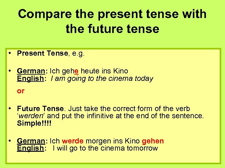 Compare the present tense with the future tense • Present Tense, e. g. •