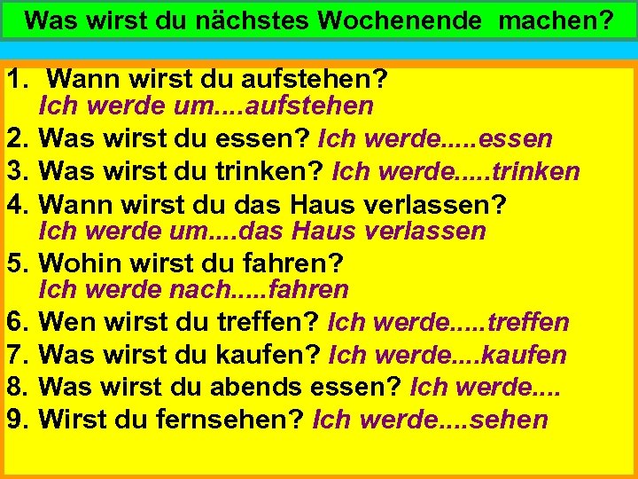 Was wirst du nächstes Wochenende machen? 1. Wann wirst du aufstehen? Ich werde um.