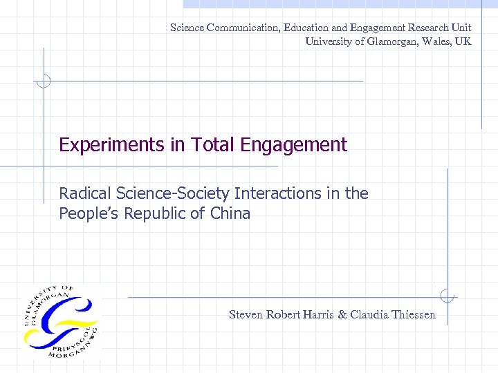 Science Communication, Education and Engagement Research Unit University of Glamorgan, Wales, UK Experiments in