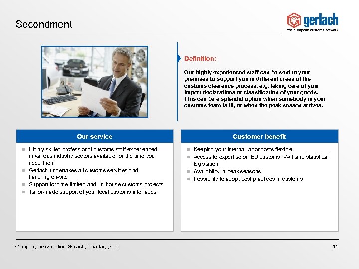 Secondment Definition: Our highly experienced staff can be sent to your premises to support